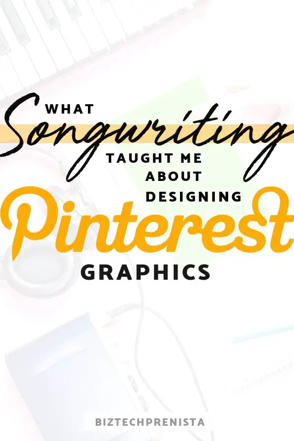 What Songwriting Taught Me About Designing Better Pinterest Graphics