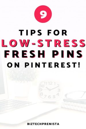 Don't Lose Your Sanity Over Fresh Pins on Pinterest! 9 Tips for LOW-STRESS Pinterest Fresh Pins
