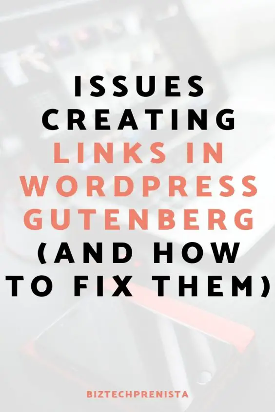 Issues Creating Links in Wordpress 5.0 Gutenberg (and How to Fix Them)